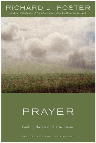 Prayer: Finding the Heart's True Home by Richard J. Foster book cover