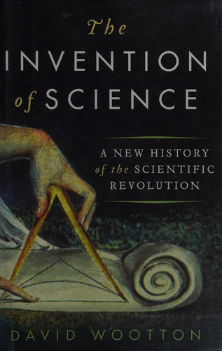The Invention of Science: A New History of the Scientific Revolution by David Wootton book cover