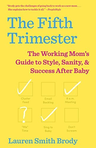 The Fifth Trimester: The Working Mom's Guide to Style, Sanity, and Success After Baby by Lauren Smith Brody book cover