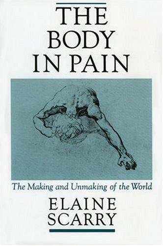 The Body in Pain: The Making and Unmaking of the World by Elaine Scarry book cover