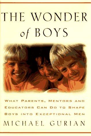 The Wonder of Boys: What Parents, Mentors and Educators Can Do to Shape Boys into Exceptional Men by Michael Gurian book cover