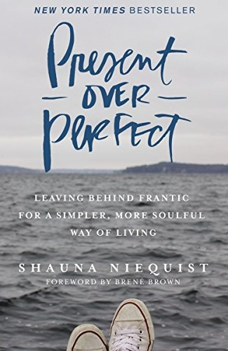 Present Over Perfect: Leaving Behind Frantic for a Simpler, More Soulful Way of Living by Shauna Niequist book cover