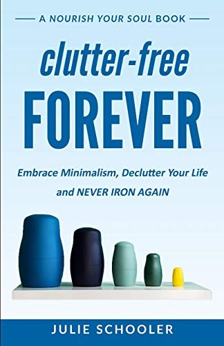 Clutter-Free Forever: How to Get Rid of Clutter and Love Your Home by Julie Schooler, Kate Kearns book cover