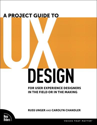 A Project Guide to UX Design: For User Experience Designers in the Field or in the Making by Russ Unger and Carolyn Chandler book cover