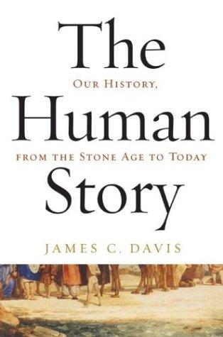The Human Story: Our History, from the Stone Age to Today by James C. Davis book cover