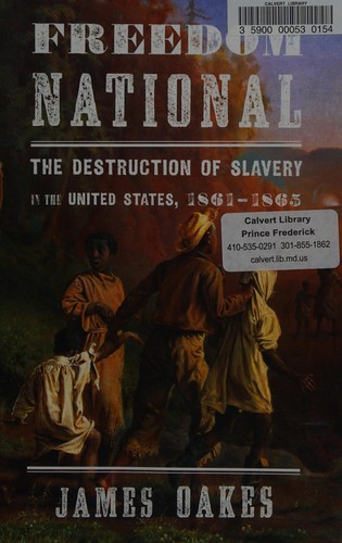 Freedom National: The Destruction of Slavery in the United States, 1861-1865 by James Oakes book cover