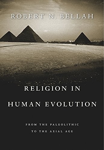 Religion in Human Evolution: From the Paleolithic to the Axial Age by Robert N. Bellah book cover