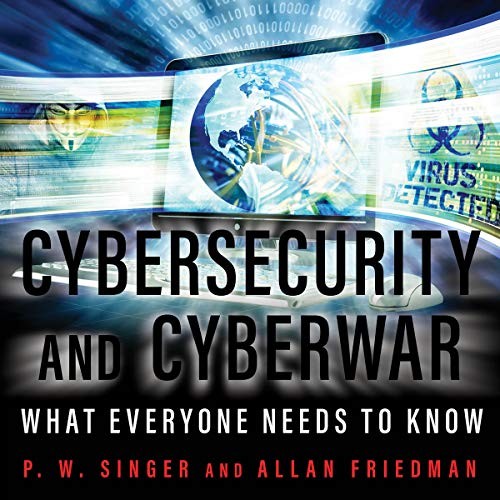 Cybersecurity and Cyberwar: What Everyone Needs to Know by P.W. Singer, Allan Friedman book cover