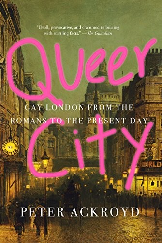Queer City: Gay London from the Romans to the Present Day by Peter Ackroyd book cover