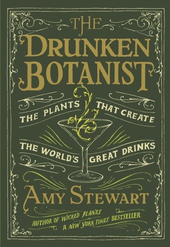The Drunken Botanist: The Plants That Create the World's Great Drinks by Amy Stewart book cover