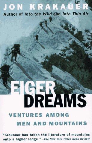 Eiger Dreams: Ventures Among Men and Mountains by Jon Krakauer book cover