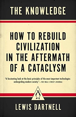 The Knowledge: How to Rebuild Our World from Scratch by Lewis Dartnell book cover