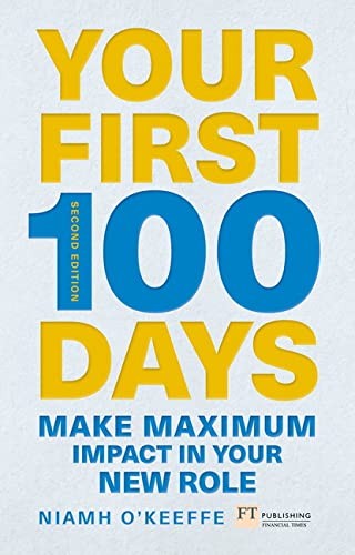 Your First 100 Days: How To Make Maximum Impact In Your New Role by Niamh O'Keeffe book cover