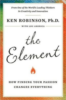 The Element: How Finding Your Passion Changes Everything by Ken Robinson book cover
