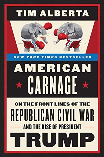 American Carnage: On the Front Lines of the Republican Civil War and the Rise of the Populist Right by Tim Alberta book cover