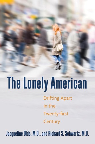 The Lonely American: Drifting Apart in the 21st Century by Jacqueline Olds and Richard S. Schwartz book cover
