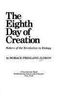 The Eighth Day of Creation: Makers of the Revolution in Biology by Horace Freeland Judson book cover