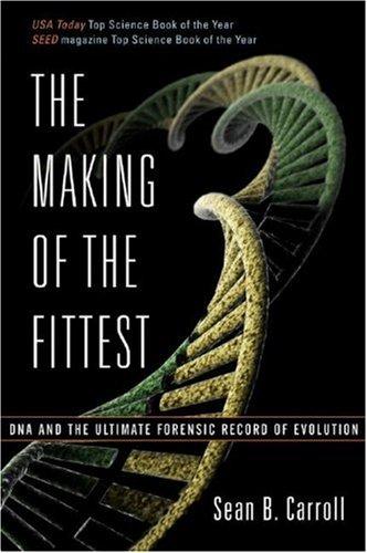 The Making of the Fittest: DNA and the Ultimate Forensic Record of Evolution by Sean B. Carroll book cover