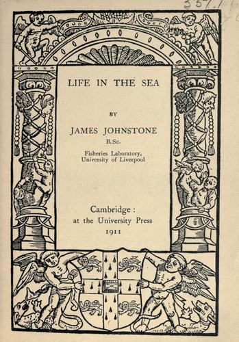 Life in the Sea: The Story of Ocean Life by Johnstone, James book cover