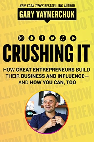 Crushing It!: How Great Entrepreneurs Build Their Business and Influence—and How You Can, Too by Gary Vaynerchuk book cover