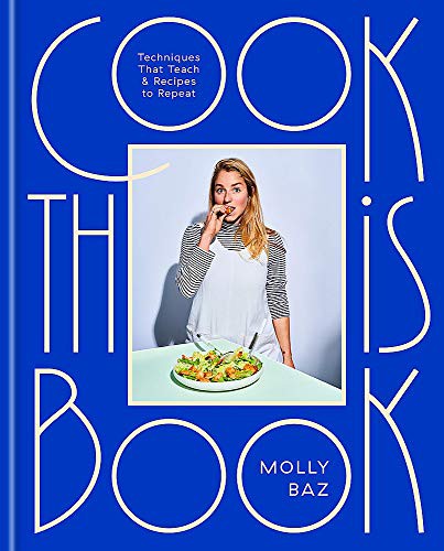 Cook This Book: Techniques That Teach and Recipes to Repeat by Molly Baz book cover