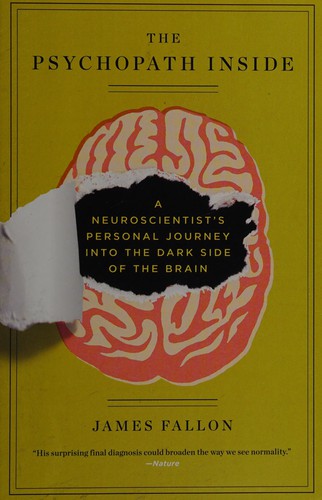 The Psychopath Inside: A Neuroscientist's Personal Journey into the Dark Side of the Brain by James Fallon book cover