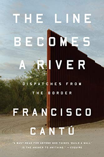 The Line Becomes a River: Dispatches from the Border by Francisco Cantú book cover
