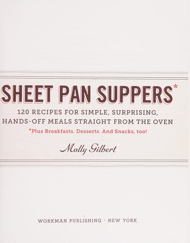 Sheet Pan Suppers: 120 Recipes for Simple, Surprising, Hands-Off Meals Straight from the Oven by Molly Gilbert book cover