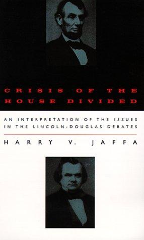 Crisis of the House Divided: An Interpretation of the Issues in the Lincoln-Douglas Debates by Harry V. Jaffa book cover
