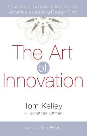 The Art of Innovation: Lessons in Creativity from IDEO, America's Leading Design Firm by Tom Kelley, Jonathan Littman book cover