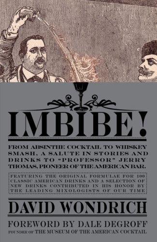 Imbibe! Updated Edition: From Absinthe Cocktail to Whiskey Smash, a Complete Guide to Over 100 Cocktails by David Wondrich book cover