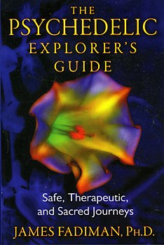 The Psychedelic Explorer's Guide: Safe, Therapeutic, and Sacred Journeys by James Fadiman book cover