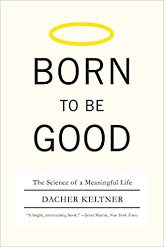 Born to Be Good: The Science of a Meaningful Life by Dacher Keltner book cover