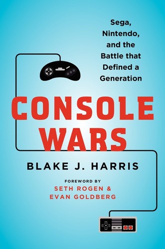 Console Wars: Sega, Nintendo, and the Battle that Defined a Generation by Blake J. Harris book cover