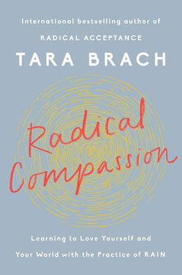 Radical Compassion: Learning to Love Yourself and Your World with the Practice of Rain by Tara Brach book cover