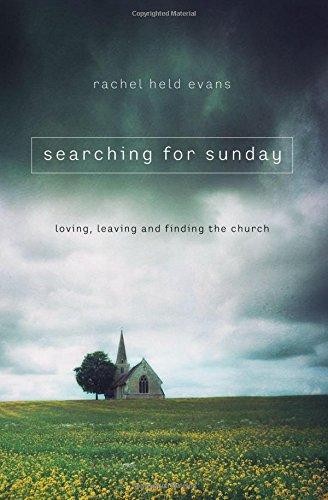 Searching for Sunday: Loving, Leaving, and Finding the Church by Rachel Held Evans book cover