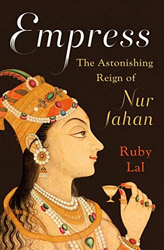 Empress: The Astonishing Reign of Nur Jahan by Ruby Lal book cover