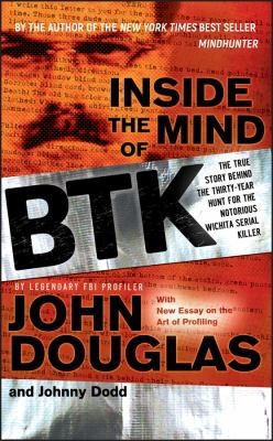 Inside the Mind of BTK: The True Story Behind the Hunt for the Notorious Serial Killer by John E. Douglas and Mark Olshaker book cover