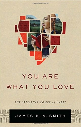 You Are What You Love: The Spiritual Power of Habit by James K.A. Smith book cover