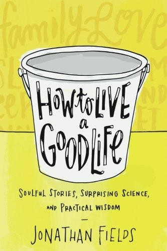 How to Live a Good Life: A Guide to Choosing Your Personal Philosophy by Jonathan Fields book cover