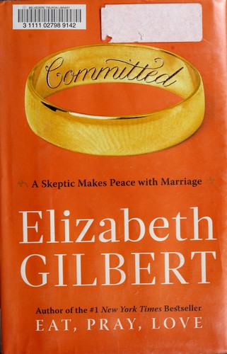 Committed: A Skeptic Makes Peace with Marriage by Elizabeth Gilbert book cover