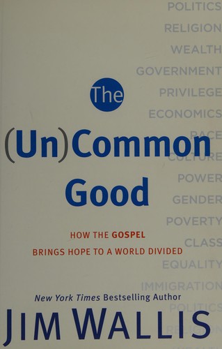 The Uncommon Good: How the Common Good Helps Us Make Better Decisions by Jim Wallis book cover