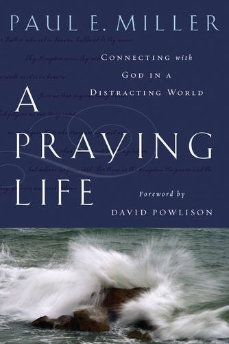 A Praying Life: Connecting with God in a Distracting World by Paul E. Miller book cover