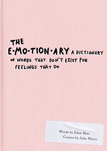 The Emotionary: A Dictionary of Words That Don't Exist for Feelings That Do by Eden Sher book cover