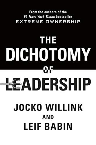 The Dichotomy of Leadership: Balancing the Challenges of Extreme Ownership to Lead and Win by Jocko Willink, Leif Babin book cover