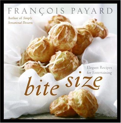 Bite-Size: 100+ Deliciously Easy Party Food Recipes by Francois Payard book cover