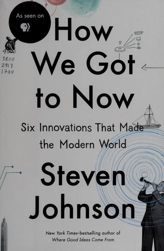 How We Got to Now: Six Innovations That Made the Modern World by Steven Johnson book cover