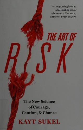 The Art of Risk: The New Science of Courage, Caution, and Chance by Kayt Sukel book cover