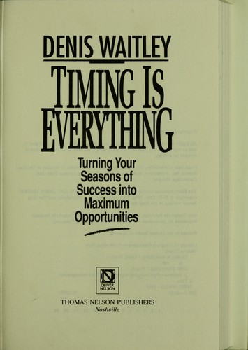 Timing Is Everything: How to Make Better Decisions and Take More Successful Risks by Denis Waitley book cover