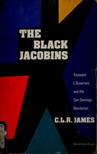 The Black Jacobins: Toussaint L'Ouverture and the San Domingo Revolution by C.L.R. James book cover